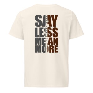 Say less mean more t-shirt